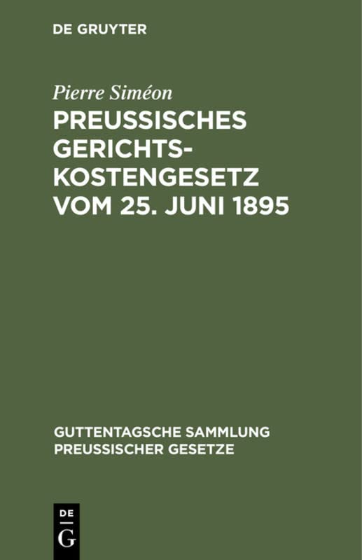 Preussisches Gerichtskostengesetz vom 25. Juni 1895: In der Fassung vom 6. Oktober 1899 (Guttentagsche Sammlung preußischer Gesetze, 17, Band 17)