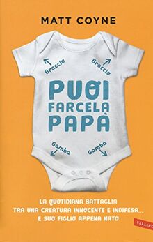 Puoi farcela, papà. La quotidiana battaglia tra una creatura innocente e indifesa... e suo figlio appena nato (Parenting)