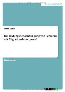 Die Bildungsbenachteiligung von Schülern mit Migrationshintergrund