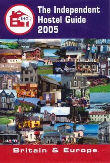 The Independent Hostel Guide 2005: Britain and Europe (The Independent Hostel Guide: Britain and Europe)