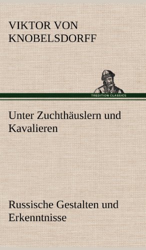 Unter Zuchthäuslern und Kavalieren: Russische Gestalten und Erkenntnisse
