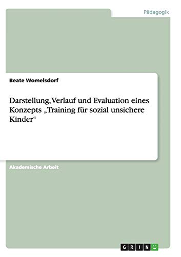 Darstellung, Verlauf und Evaluation eines Konzepts ¿Training für sozial unsichere Kinder¿
