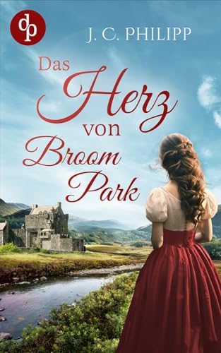 Das Herz von Broom Park: Ein historisch-schottischer Liebesroman