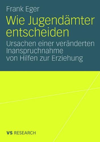 Wie Jugendämter entscheiden: Ursachen einer veränderten Inanspruchnahme von Hilfen zur Erziehung
