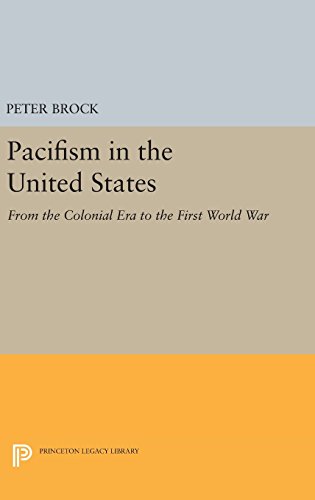 Pacifism in the United States: From the Colonial Era to the First World War (Princeton Legacy Library)
