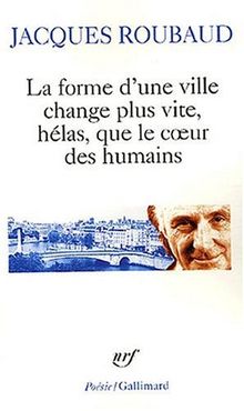 La forme d'une ville change plus vite, hélas, que le coeur des humains : cent cinquante poèmes, 1991-1998