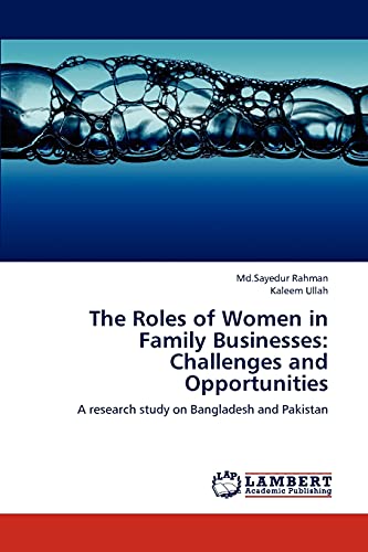 The Roles of Women in Family Businesses: Challenges and Opportunities: A research study on Bangladesh and Pakistan