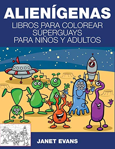 Alienígenas: Libros Para Colorear Súperguays Para Niños y Adultos: Libros Para Colorear Superguays Para Ninos y Adultos