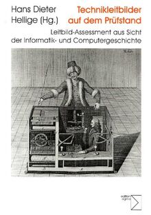Technikleitbilder auf dem Prüfstand. Leitbild-Assessment aus Sicht der Informatik und Computergeschichte