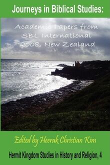 Journeys in Biblical Studies: Academic Papers from Sbl International 2008, New Zealand (Hermit Kingdom Studies in History and Religion)