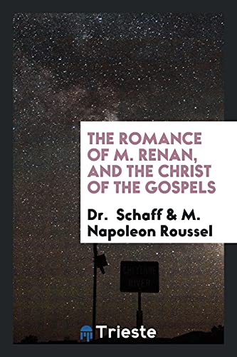 The romance of M. Renan, and the Christ of the Gospels