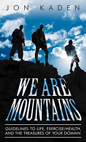 We Are Mountains: Guidelines to Life, Exercise/Health, and the Treasures of Your Domain