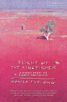 Flight of the Kingfisher: Journey Among the Kukatja Aborigines
