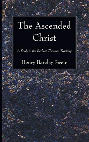 The Ascended Christ: A Study in the Earliest Christian Teaching