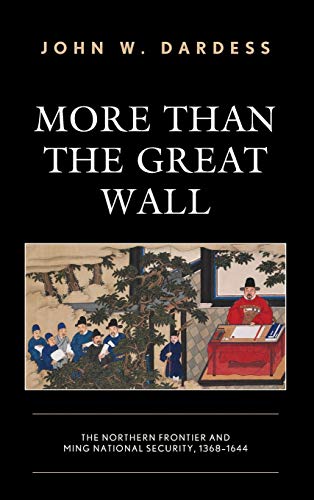 More Than the Great Wall: The Northern Frontier and Ming National Security, 1368-1644