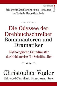 Die Odyssee der Drehbuchschreiber, Romanautoren und Dramatiker: Mythologische Grundmuster für Schriftsteller
