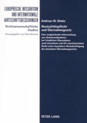 Neutralitätspflicht und Übernahmegesetz: Eine vergleichende Untersuchung von Abwehrmaßnahmen bei feindlichen Übernahmen nach deutschem und ... des deutschen Übernahmegesetzes