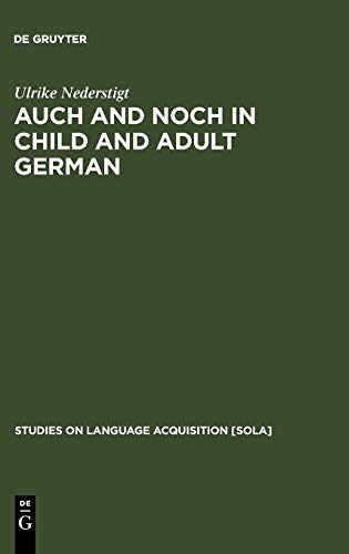 Auch and noch in Child and Adult German (Studies on Language Acquisition [SOLA], 23)