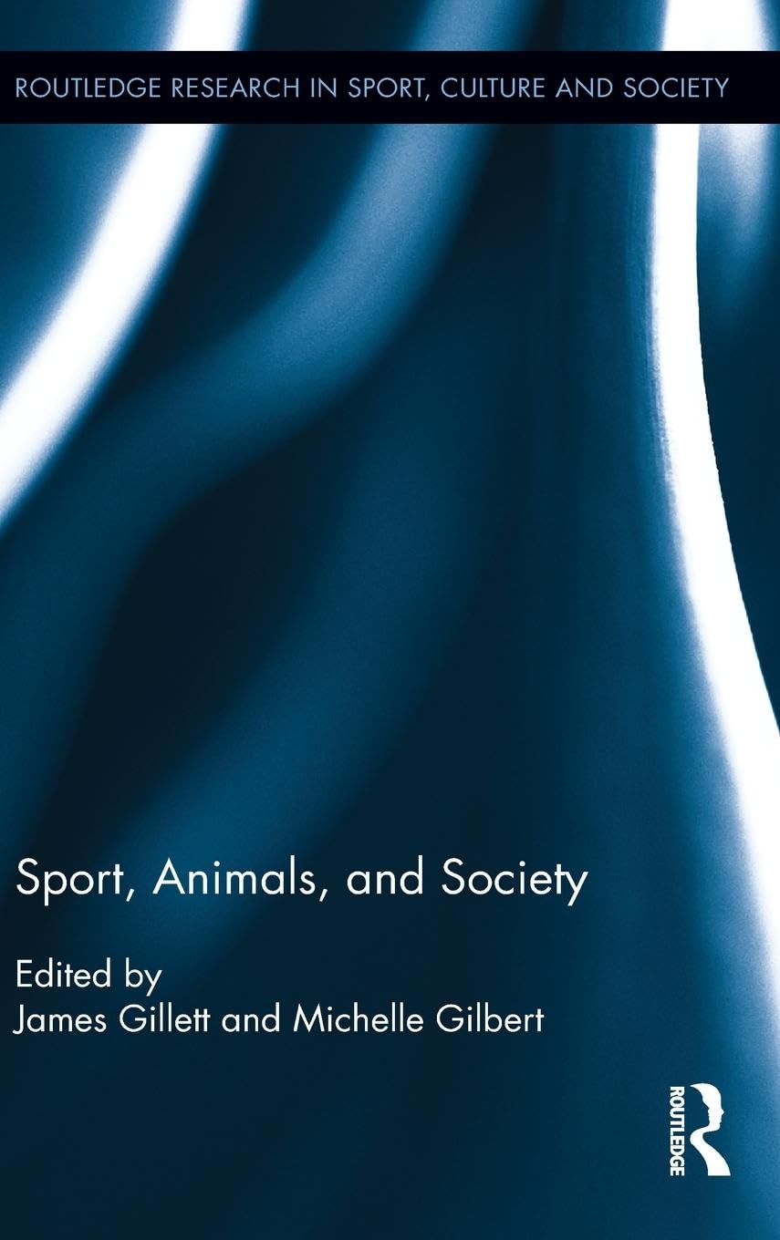 Sport, Animals, and Society (Routledge Research in Sport, Culture and Society)