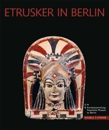 Etrusker in Berlin: Etruskische Kunst in der Berliner Antikensammlung. Eine Einführung