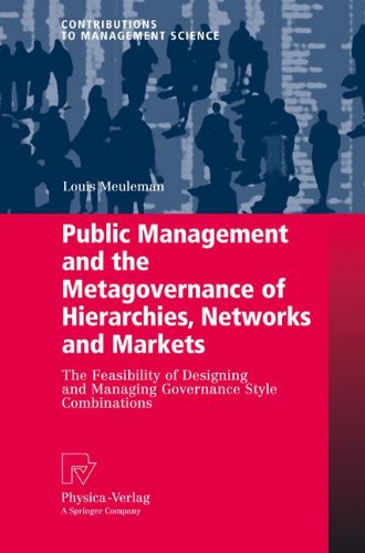 Public Management and the Metagovernance of Hierarchies, Networks and Markets: The Feasibility of Designing and Managing Governance Style Combinations (Contributions to Management Science)