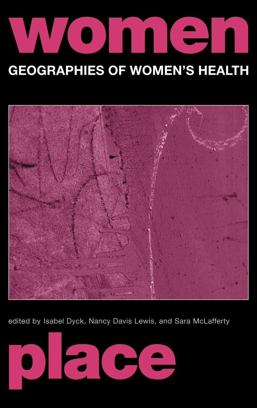 Geographies of Women's Health: Place, Diversity and Difference (International Studies of Women and Place)