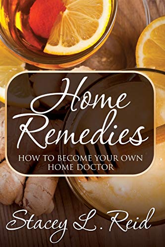Home Remedies: How to Become Your Own Home Doctor