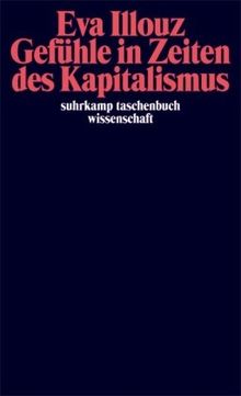 Gefühle in Zeiten des Kapitalismus: Adorno-Vorlesungen 2004: Frankfurter Adorno-Vorlesungen 2004 (suhrkamp taschenbuch wissenschaft)