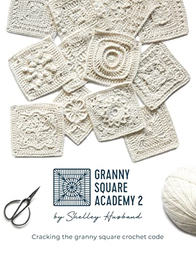 Shelley Husband Granny Square Academy 2, Cracking The Granny Square Crochet Code