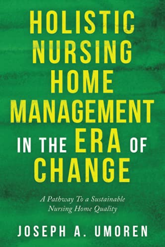 Holistic Nursing Home Management in the Era of Change: A Pathway To a Sustainable Nursing Home Quality