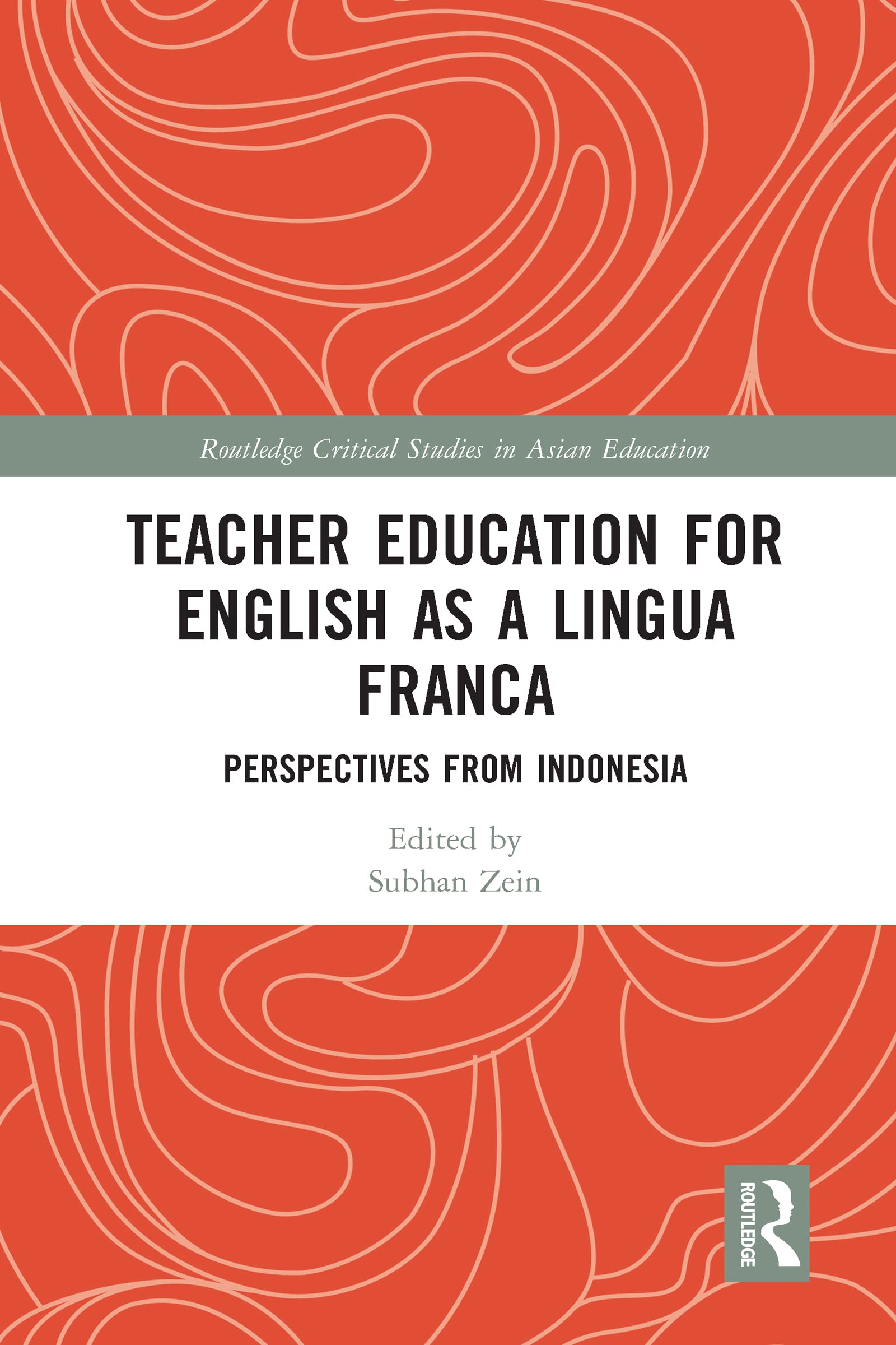 Teacher Education for English as a Lingua Franca: Perspectives from Indonesia (Routledge Critical Studies in Asian Education)