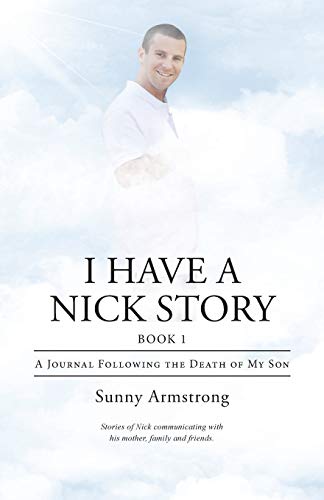 I Have a Nick Story Book 1: A Journal Following the Death of My Son