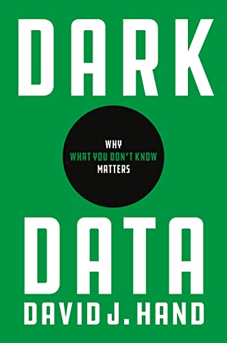 David J. Hand Dark Data, Why What You Don't Know Matters
