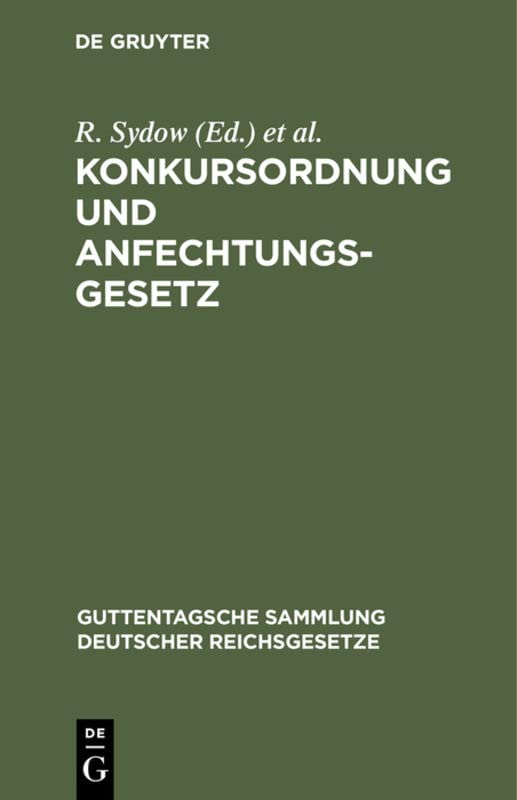 Konkursordnung und Anfechtungsgesetz: Unter besonderer Berücksichtigung der Entscheidungen des Reichsgerichtes (Guttentagsche Sammlung deutscher Reichsgesetze, 13, Band 13)