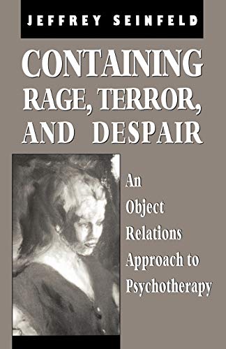 Containing Rage, Terror and Despair: An Object Relations Approach to Psychotherapy (The Library of Object Relations)