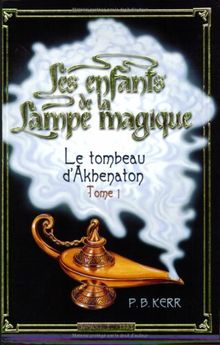 Les enfants de la lampe magique. Vol. 1. Le tombeau d'Akhenaton