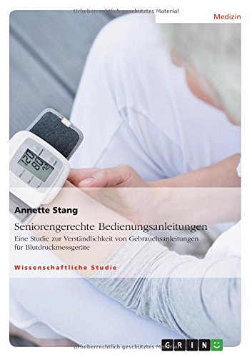 Seniorengerechte Bedienungsanleitungen. Eine Studie zur Verständlichkeit von Gebrauchsanleitungen für Blutdruckmessgeräte