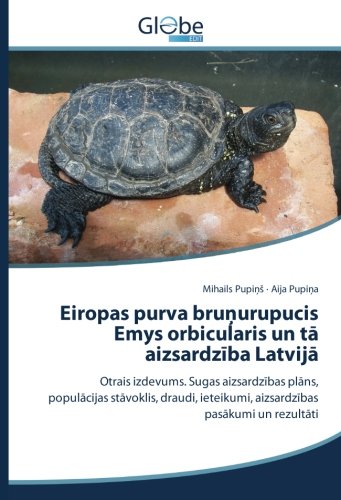 Eiropas purva bruņurupucis Emys orbicularis un tā aizsardzība Latvijā: Otrais izdevums. Sugas aizsardzības plāns, populācijas stāvoklis, draudi, ... ieteikumi, aizsardzibas pasakumi un rezultati