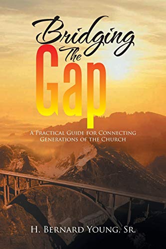 Bridging The Gap: A Practical Guide for Connecting Generations of the Church