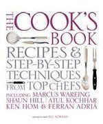 The Cook's Book: Step-by-step techniques & recipes for success every time from the world's top chefs, including Marcus Wareing, Shaun Hill, Ken Hom & ... Shaun Hill, Ken Hom and Charlie Trotter