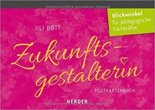 Zukunftsgestalterin: Postkartenbuch. Glück und Achtsamkeit für pädagogische Fachkräfte