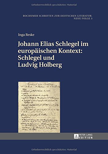 Johann Elias Schlegel im europäischen Kontext: Schlegel und Ludvig Holberg (Bochumer Schriften zur deutschen Literatur. Neue Folge)
