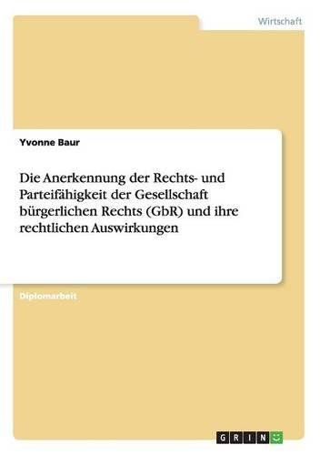 Die Anerkennung der Rechts- und Parteifähigkeit der Gesellschaft bürgerlichen Rechts (GbR) und ihre rechtlichen Auswirkungen
