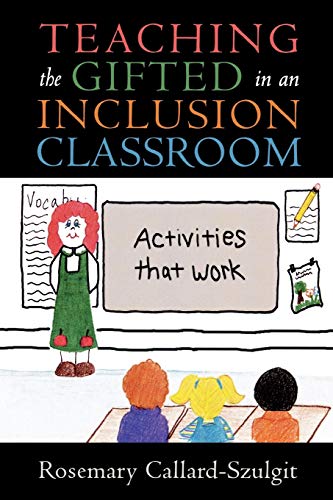 Teaching the Gifted in an Inclusion Classroom: Activities that Work: Activities that Work