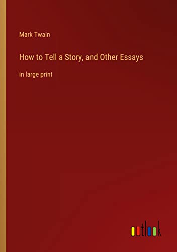 How to Tell a Story, and Other Essays: in large print