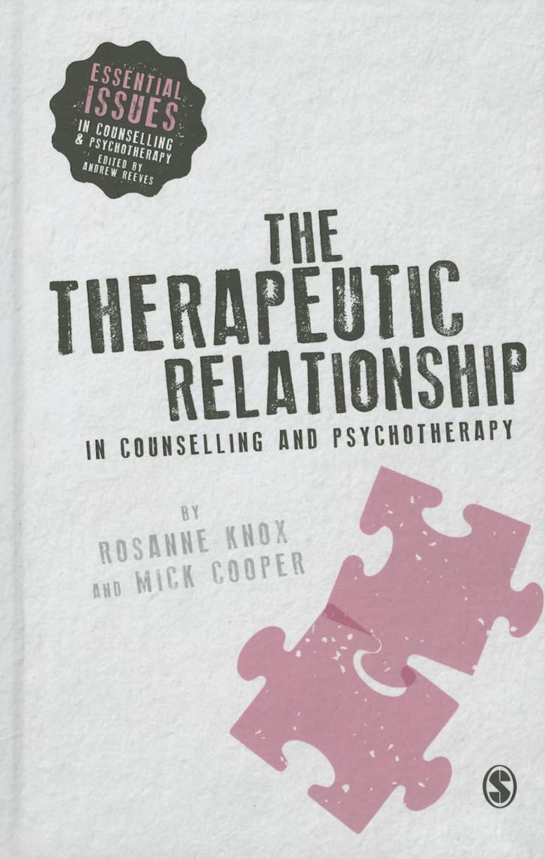 The Therapeutic Relationship in Counselling and Psychotherapy (Essential Issues in Counselling and Psychotherapy)