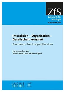 Interaktion - Organisation - Gesellschaft revisited: Anwendungen, Erweiterungen, Alternativen