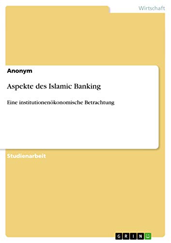 Aspekte des Islamic Banking: Eine institutionenökonomische Betrachtung
