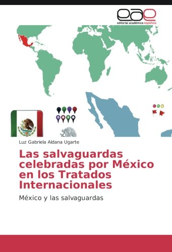Las salvaguardas celebradas por México en los Tratados Internacionales: México y las salvaguardas