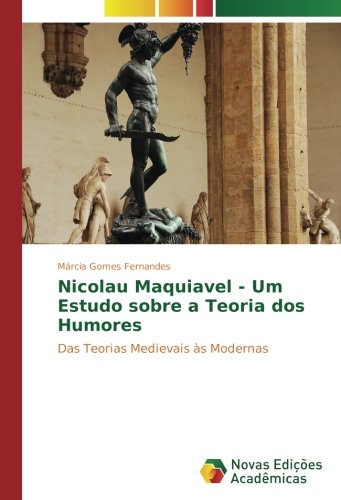 Nicolau Maquiavel - Um Estudo sobre a Teoria dos Humores: Das Teorias Medievais às Modernas